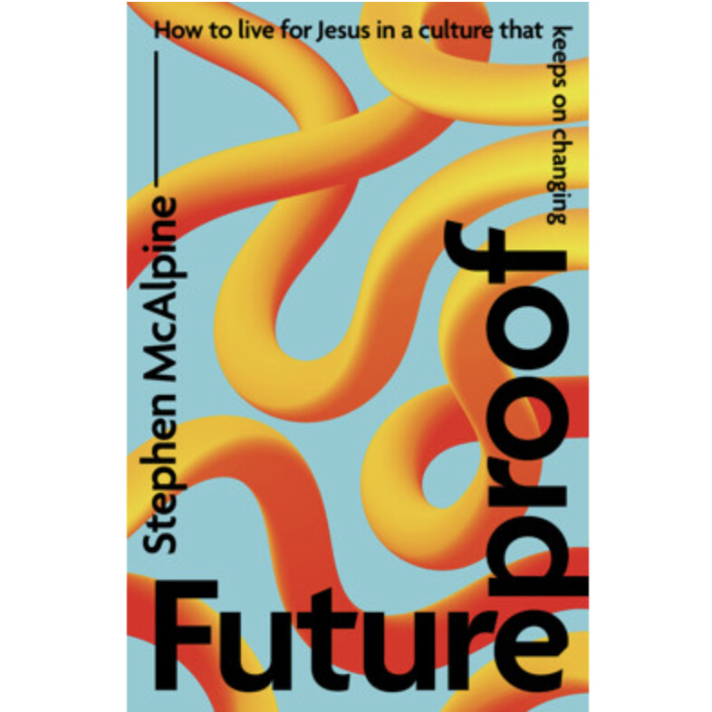 Futureproof: How to Live for Jesus in a Culture That Keeps on Changing