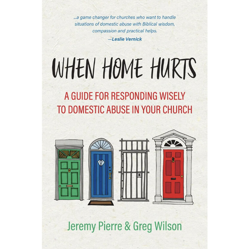 When Home Hurts: A Guide For Responding Wisely to Domestic Abuse in Your Church