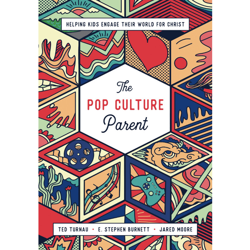 The Pop Culture Parent: Helping Kids Engage Their World for Christ
