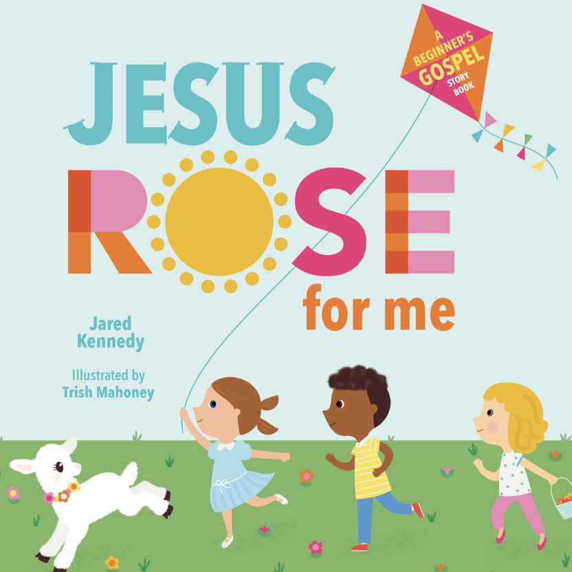Jesus Rose For Me: The True Story of Easter (Beginner&#39;s Gospel Story Book Series)