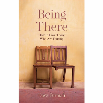 Being There: How to Love Those Who Are Hurting (2nd Edition)