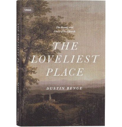 The Loveliest Place: The Beauty and Glory of the Church (Union Series)