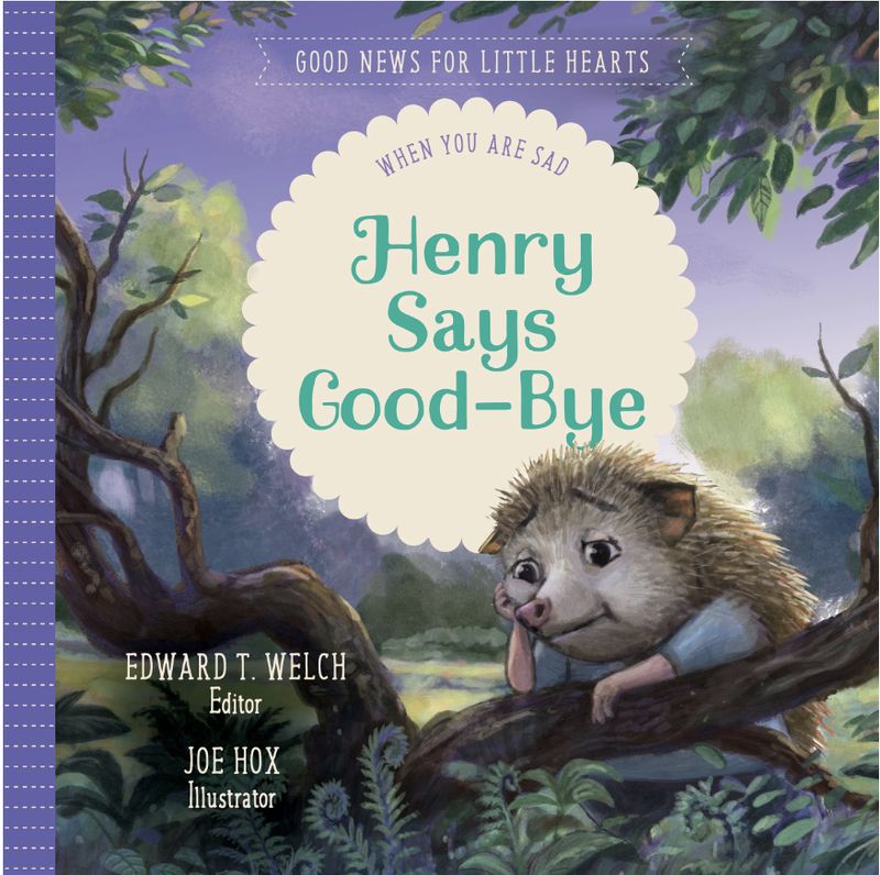 Henry Says Goodbye: When You Are Sad (Good News for Little Hearts)