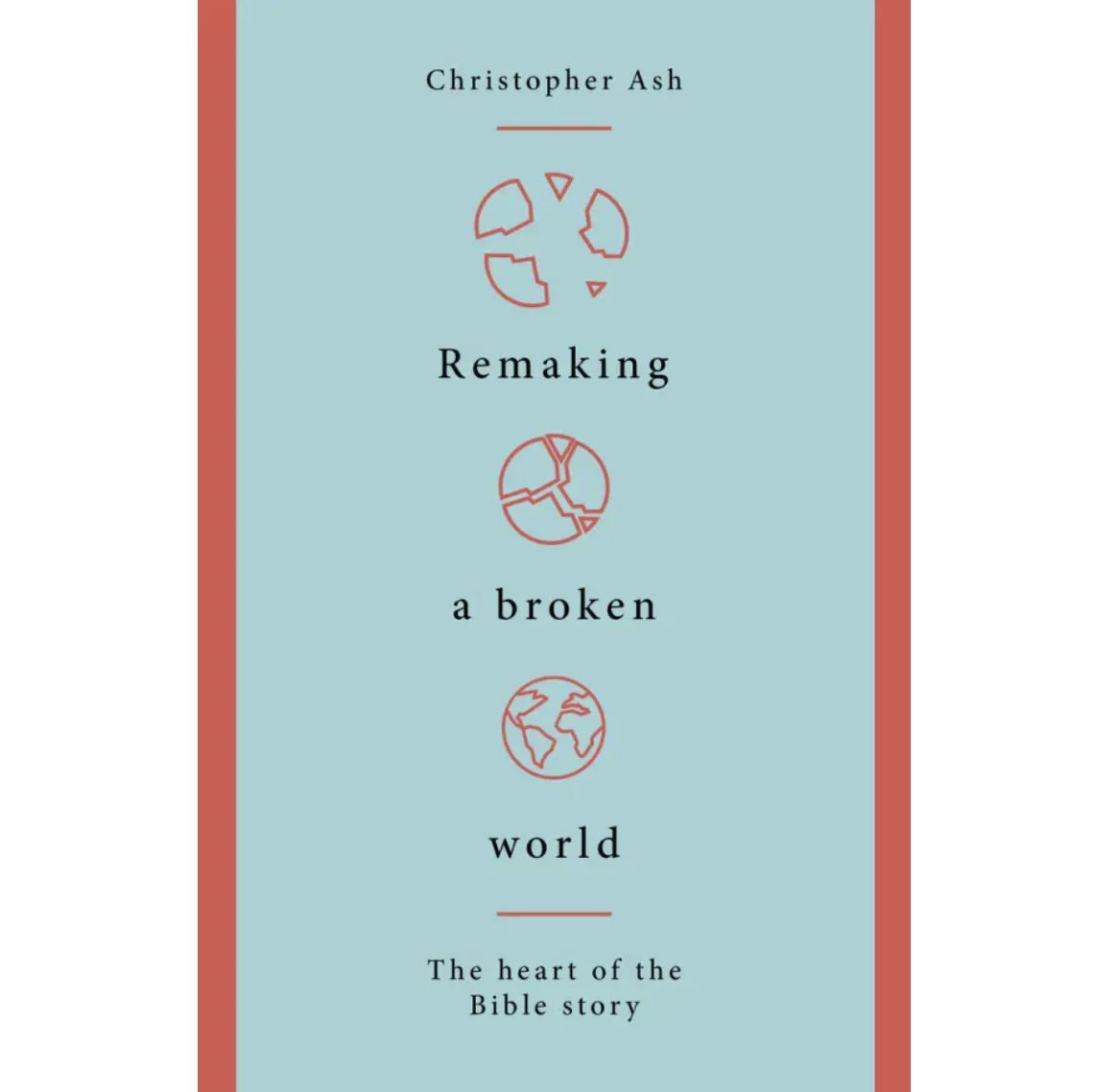 Remaking a Broken World: The Heart of the Bibe Story