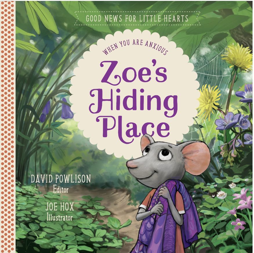 Zoe&#39;s Hiding Place: When You Are Anxious (Good News for Little Hearts)
