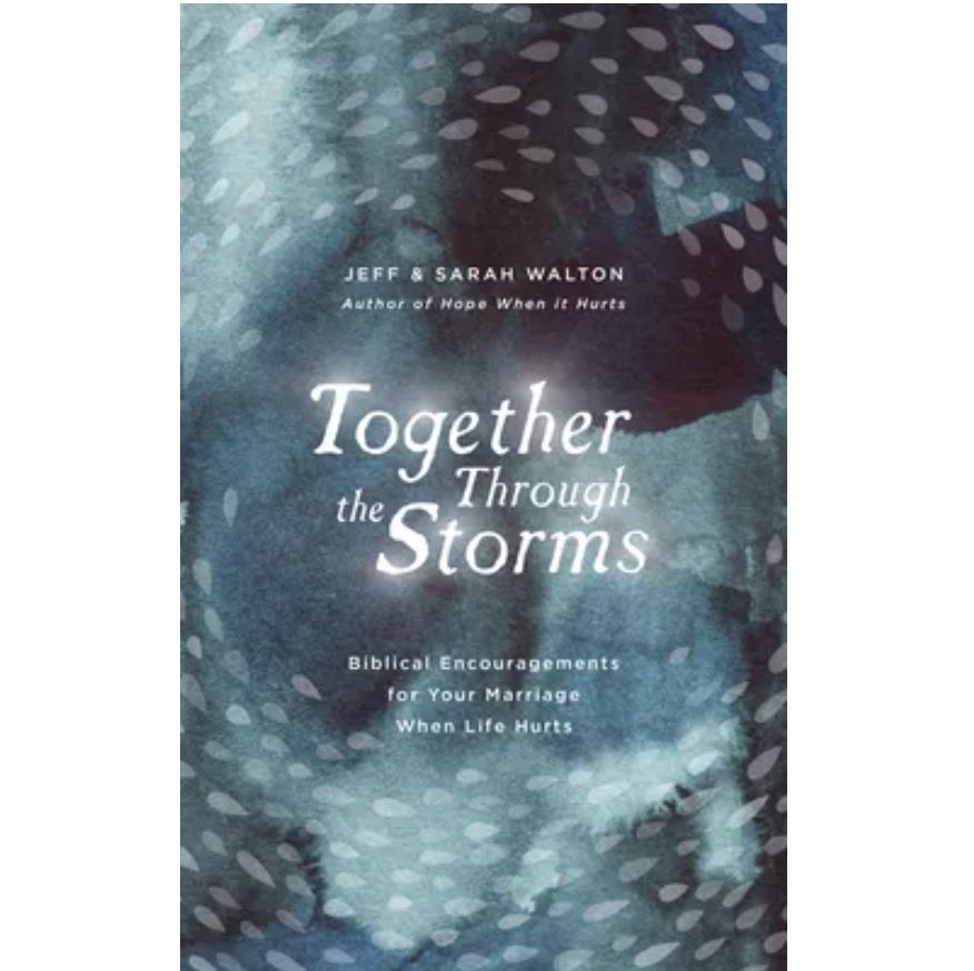 Together Through the Storms: Biblical Encouragements For Your Marriage When Life Hurts