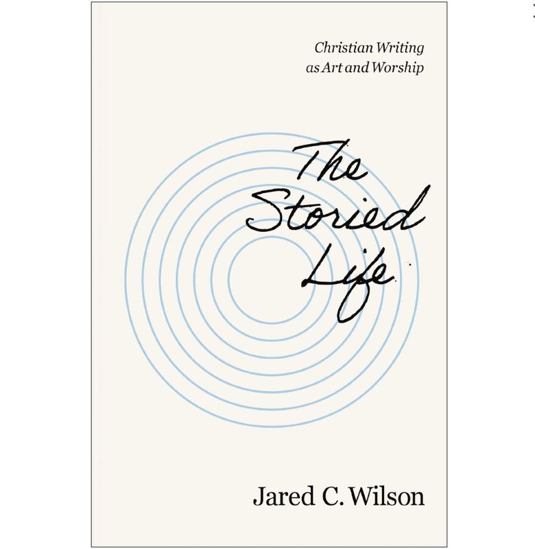 The Storied Life: Christian Writing as Art and Worship