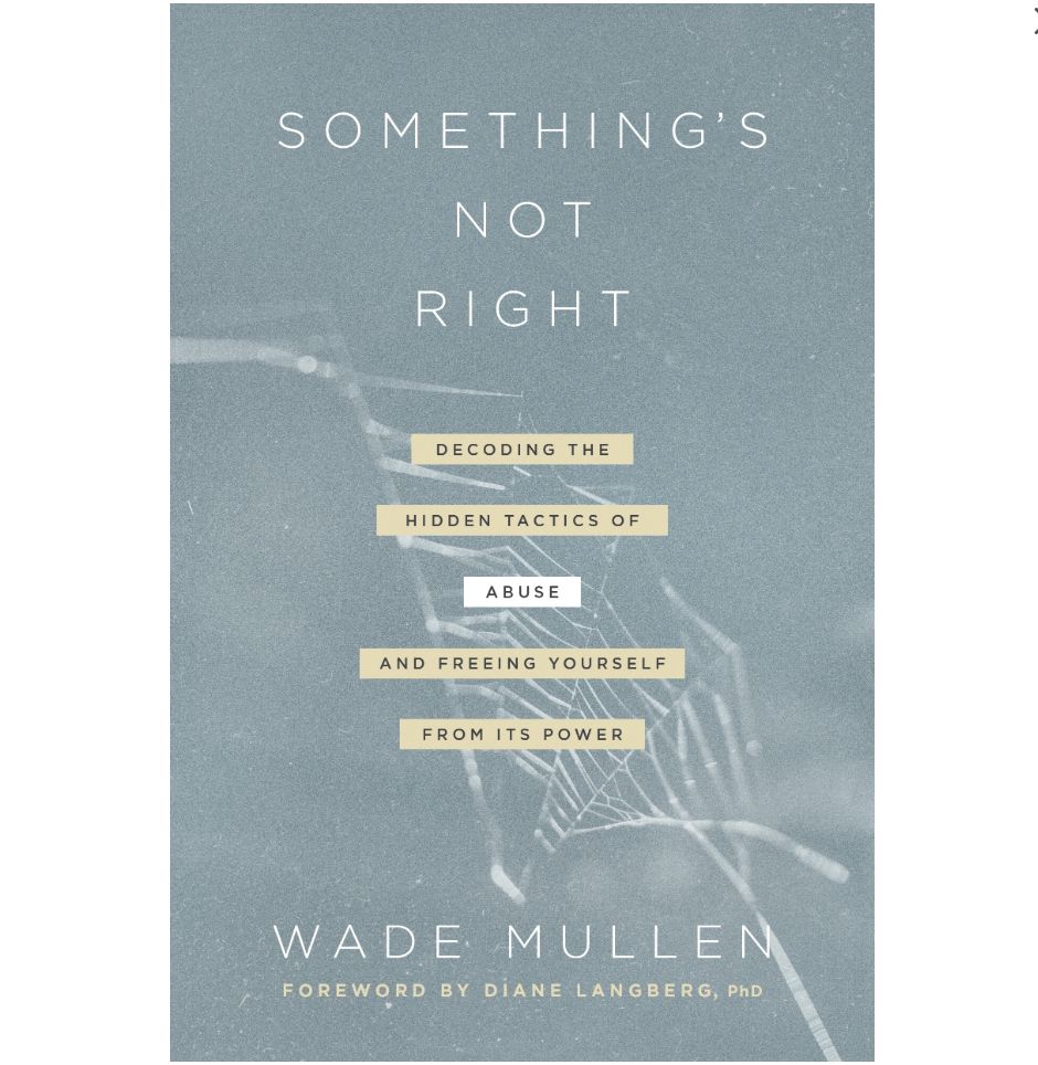 Something&#39;s Not Right: Decoding the Hidden Tactics of Abuse--And Freeing Yourself From Its Power