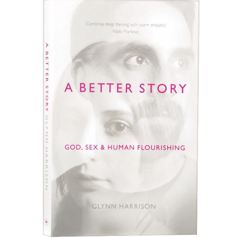 A Better Story: God, Sex And Human Flourishing