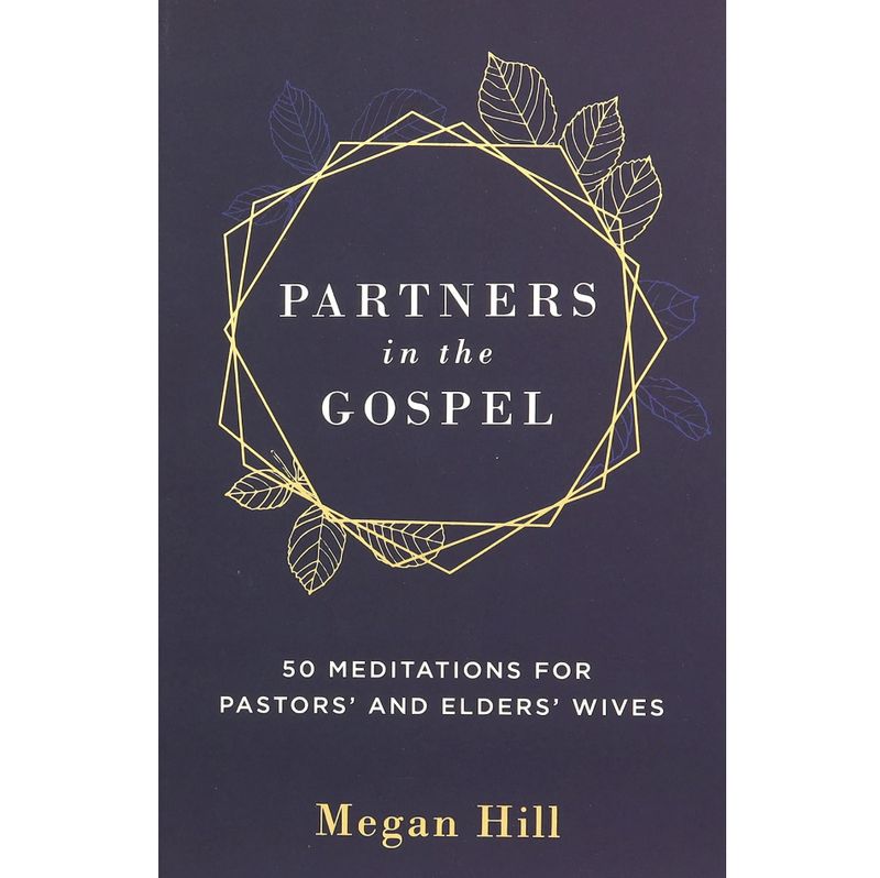 Partners in the Gospel: 50 Meditations for Pastors&#39; and Elders&#39; Wives