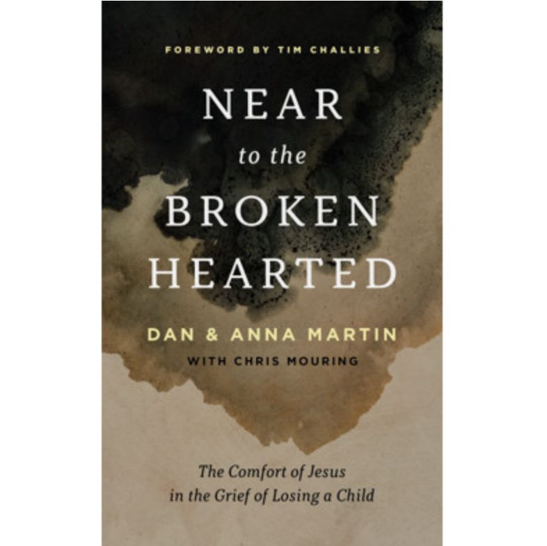 Near to the Broken-Hearted The Comfort of Jesus in the Grief of Losing a Child