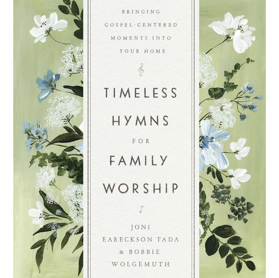 Timeless Hymns For Family Worship: Bringing Gospel-Centered Moments Into Your Home