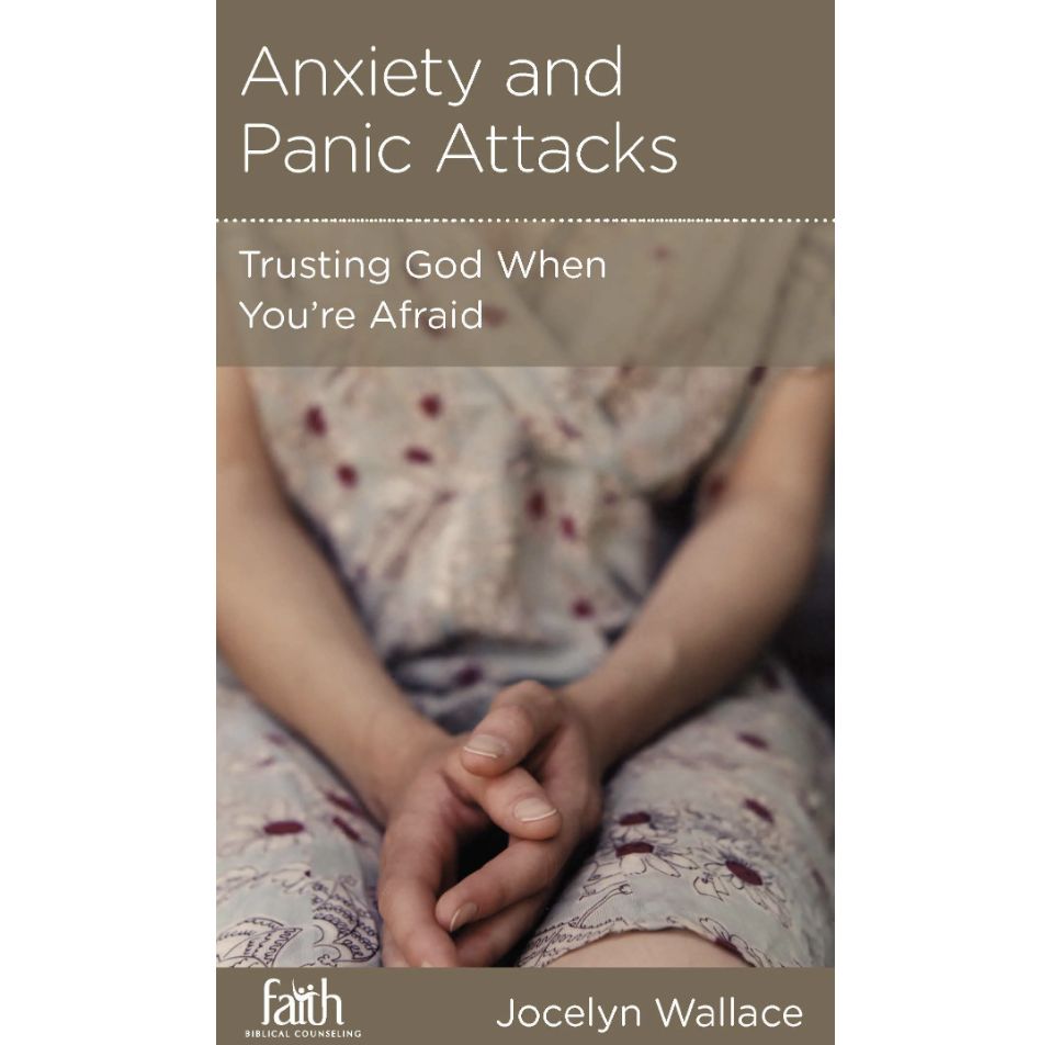 Anxiety and Panic Attacks: Trusting God When You&#39;re Afraid (NGP: Medical and Psychiatric Issues))