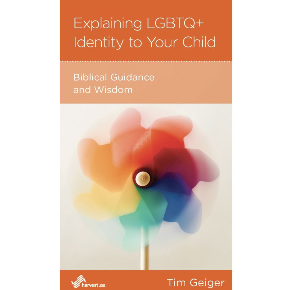 Explaining LGBTQ+ Identity to Your Child: Biblical Guidance and Wisdom (NGP: Parenting)