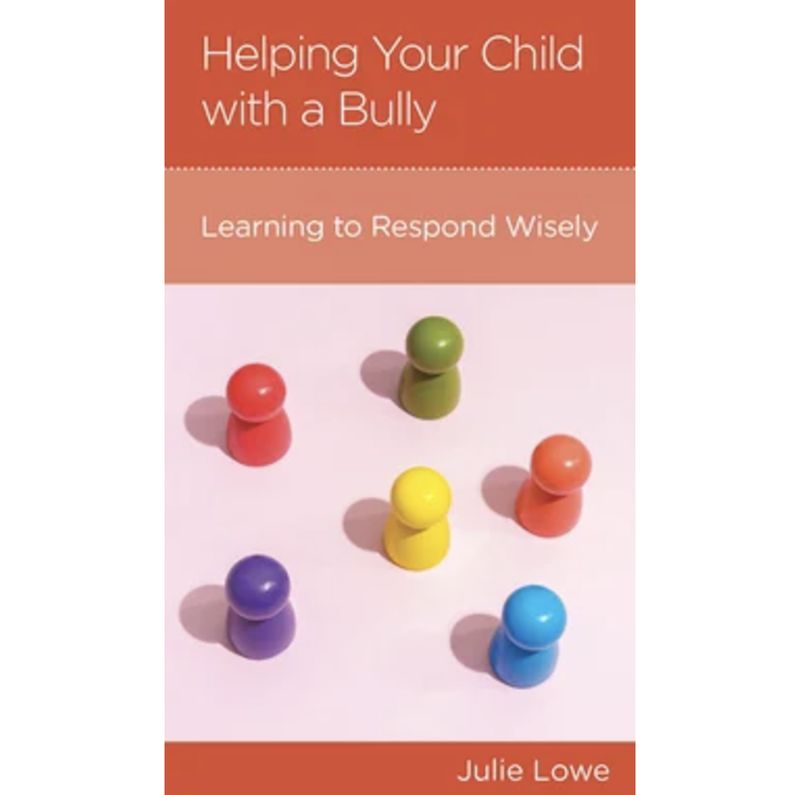 Helping Your Child with a Bully: Learning to Respond Wisely (NGP: Parenting)