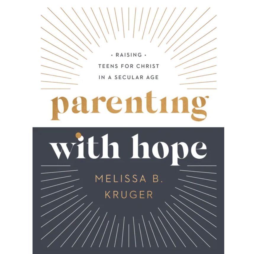 Parenting with Hope: Raising Teens for Christ in a Secular Age