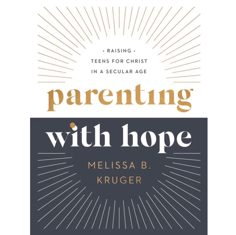 Parenting with Hope: Raising Teens for Christ in a Secular Age