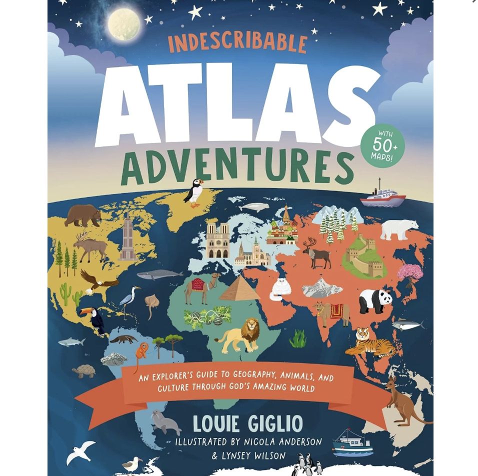 Indescribable Atlas Adventures: An Explorer&#39;s Guide to Geography, Animals, and Cultures Through God&#39;s Amazing World