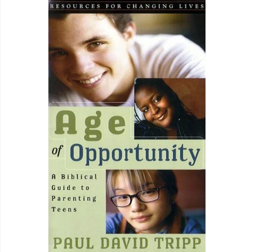 Age of Opportunity: A Biblical Guide to Parenting Teens, Second Edition