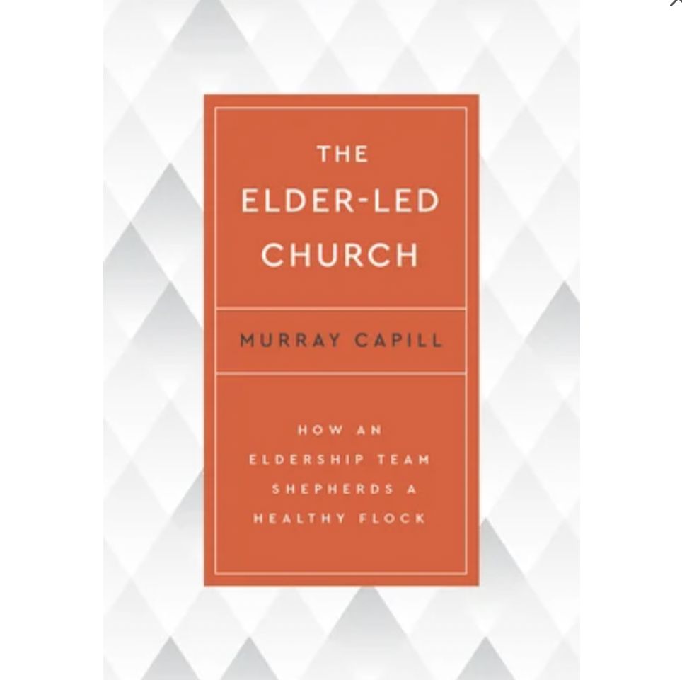 The Elder-Led Church: How an Eldership Team Shepherds a Healthy Flock