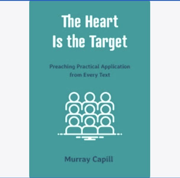 The Heart is the Target: Preaching Practical Application From Every Text