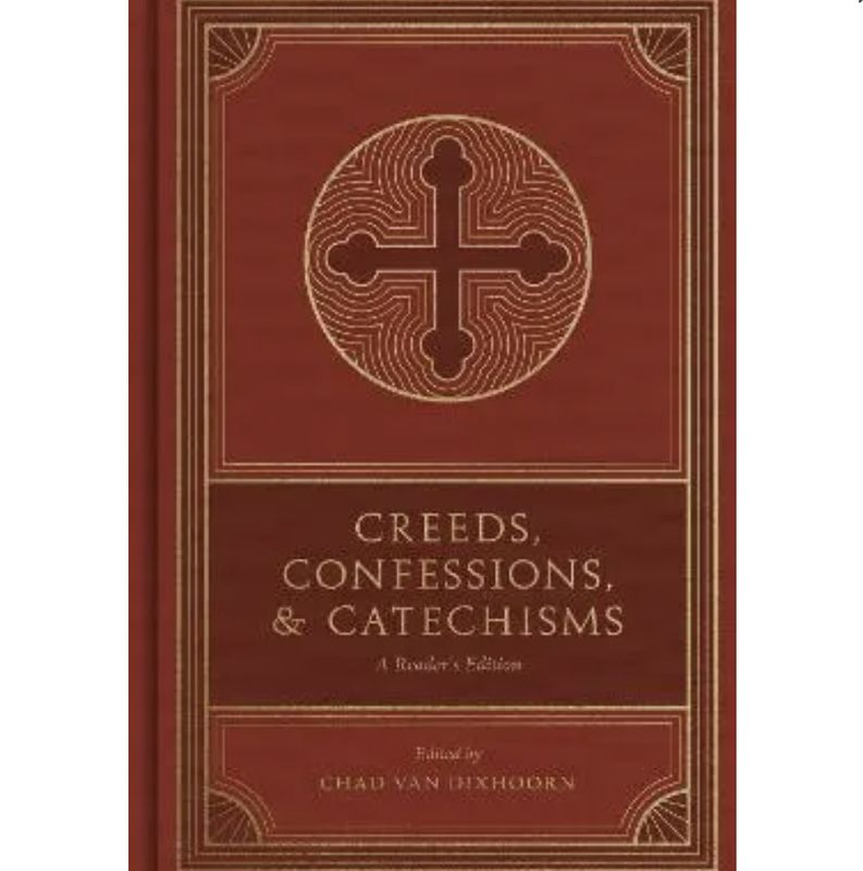 Creeds, Confessions, and Catechisms: A Reader&#39;s Edition