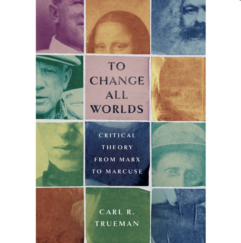 To Change All Worlds: Critical Theory from Marx to Marcuse