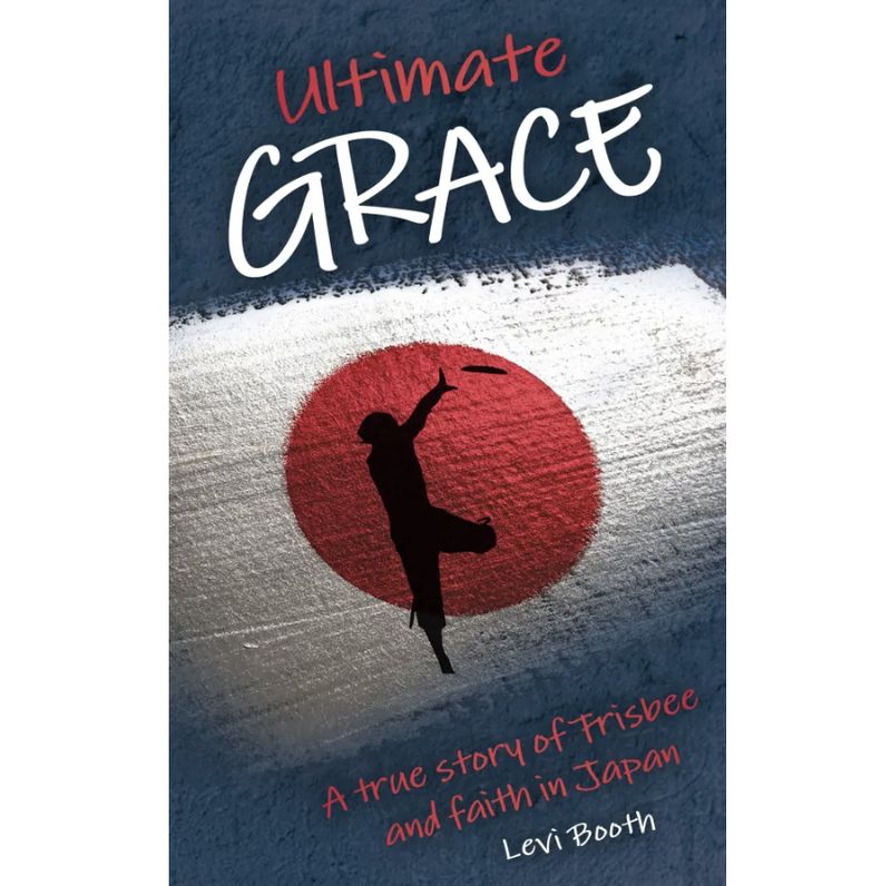 Ultimate Grace: A True Story of Frisbee and Faith in Japan