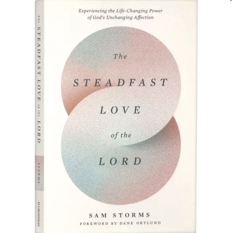 Steadfast Love of the Lord, The: Experiencing the Life-Changing Power of God&#39;s Unchanging Affection