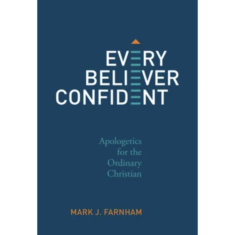 Every Believer Confident: Apologetics for  the Ordinary Christian