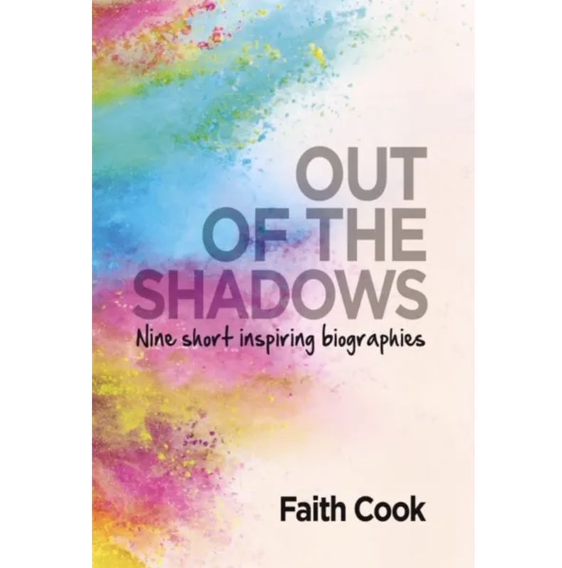Out Of The Shadows: Nine short inspiring biographies