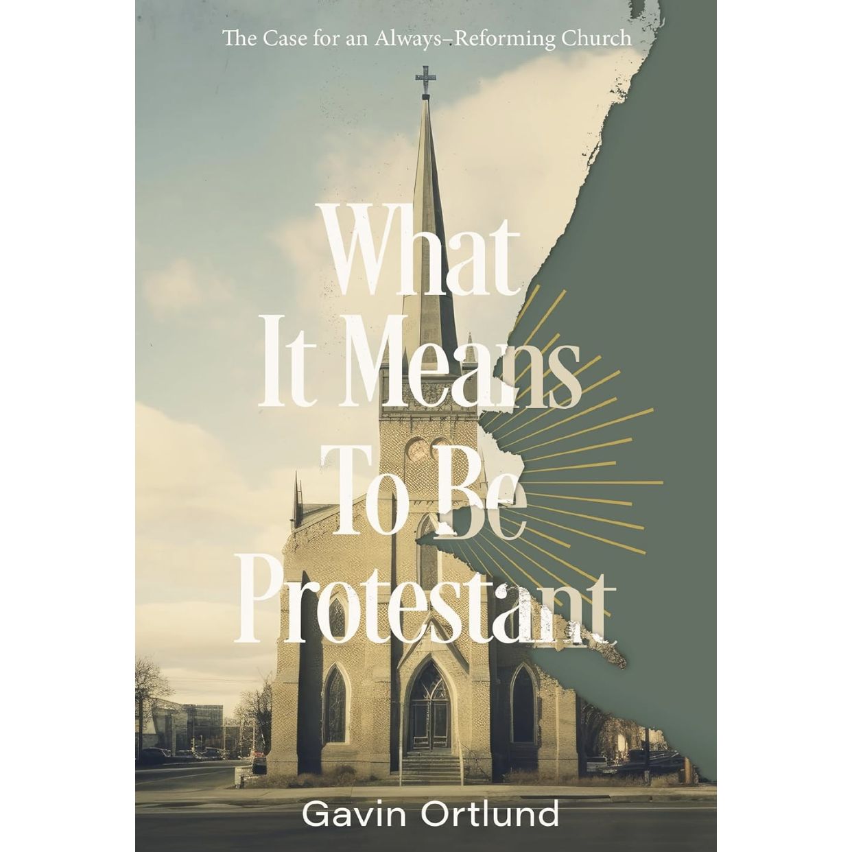 What It Means to Be Protestant: The Case for an Always-Reforming Church