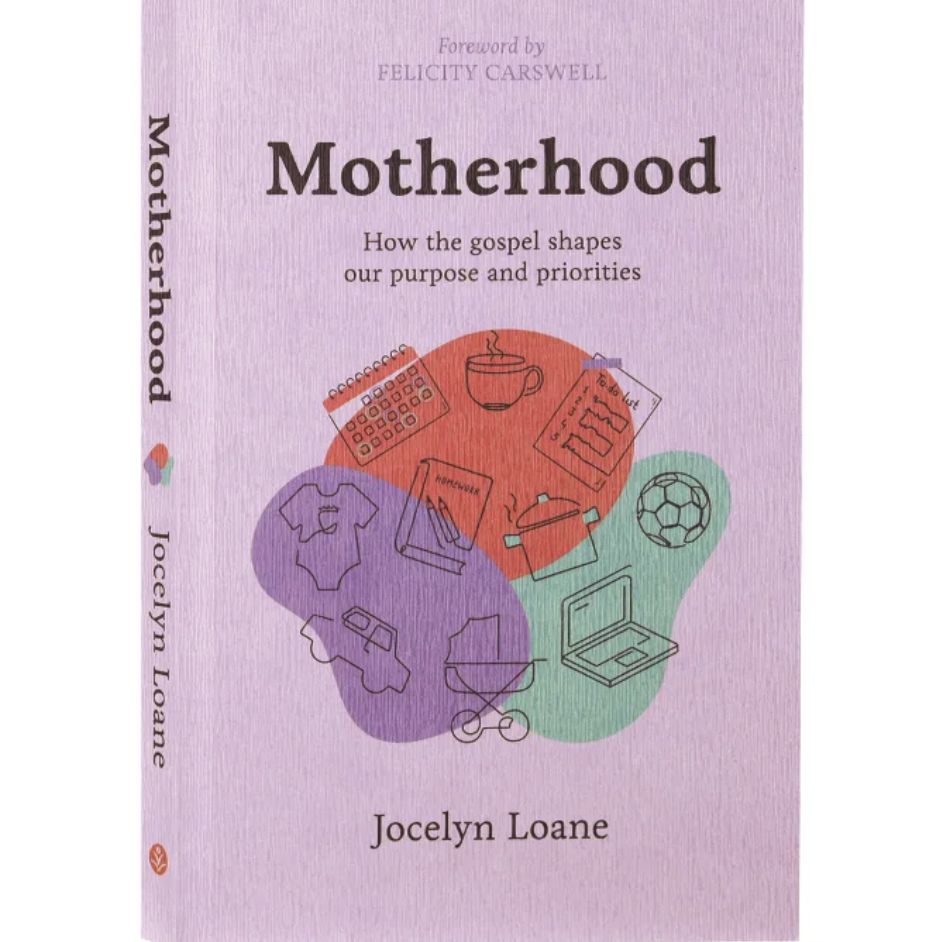 Motherhood: How the Gospel Shapes Our Purpose and Priorities