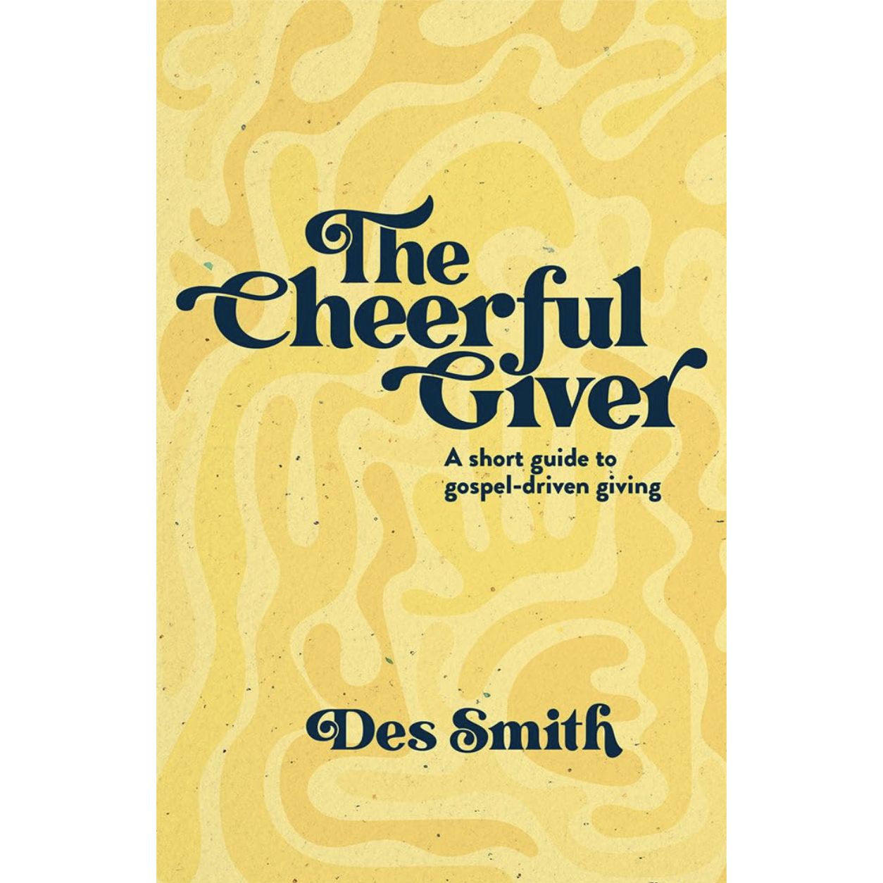 The Cheerful Giver: A short guide to gospel-driven giving
