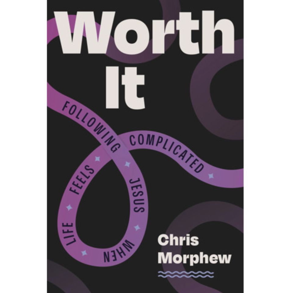 Worth It: Following Jesus When Life Feels Complicated