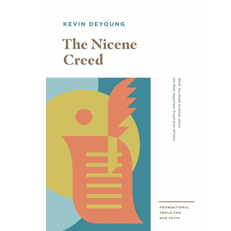 The Nicene Creed: What You Need to Know about the Most Important Creed Ever Written