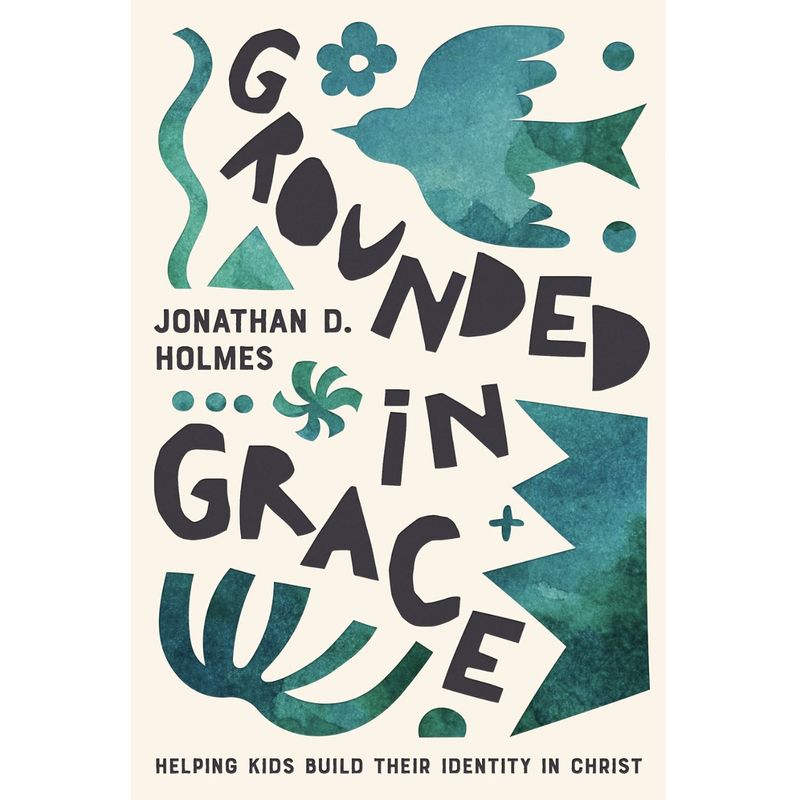 Grounded in Grace: Helping Kids Build  Their Identity in Christ
