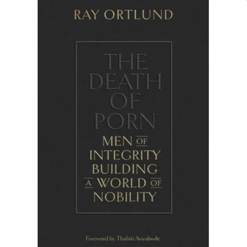 The Death of Porn: Men of Integrity Building a World of Nobility
