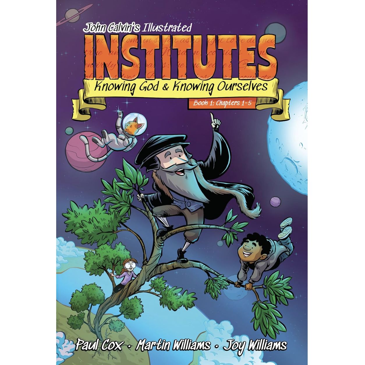 John Calvin&#39;s Illustrated Institutes, Book 1: Knowing God and Knowing Ourselves, Chapters 1-5