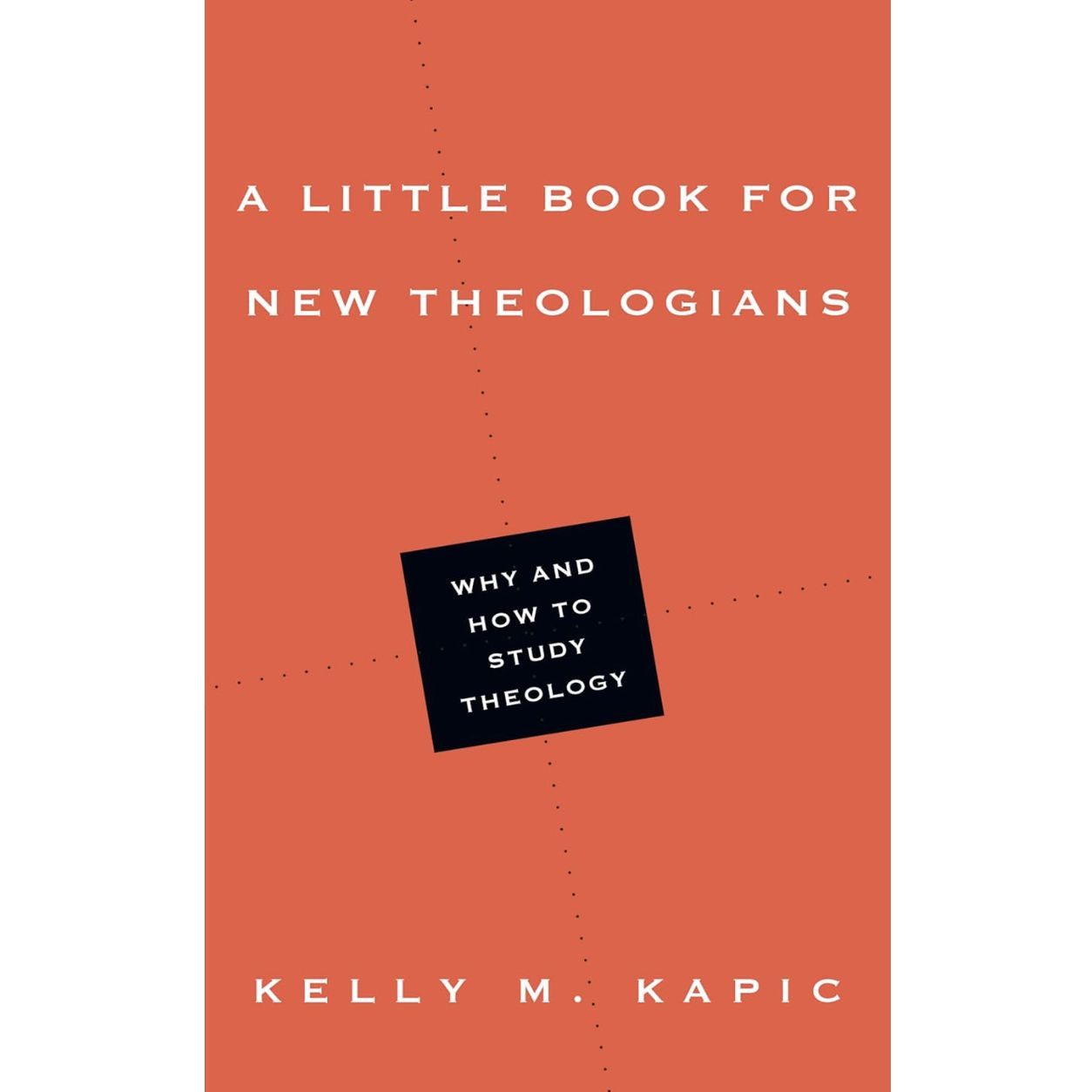 Little Book for New Theologians, A: Why  and How to Study Theology