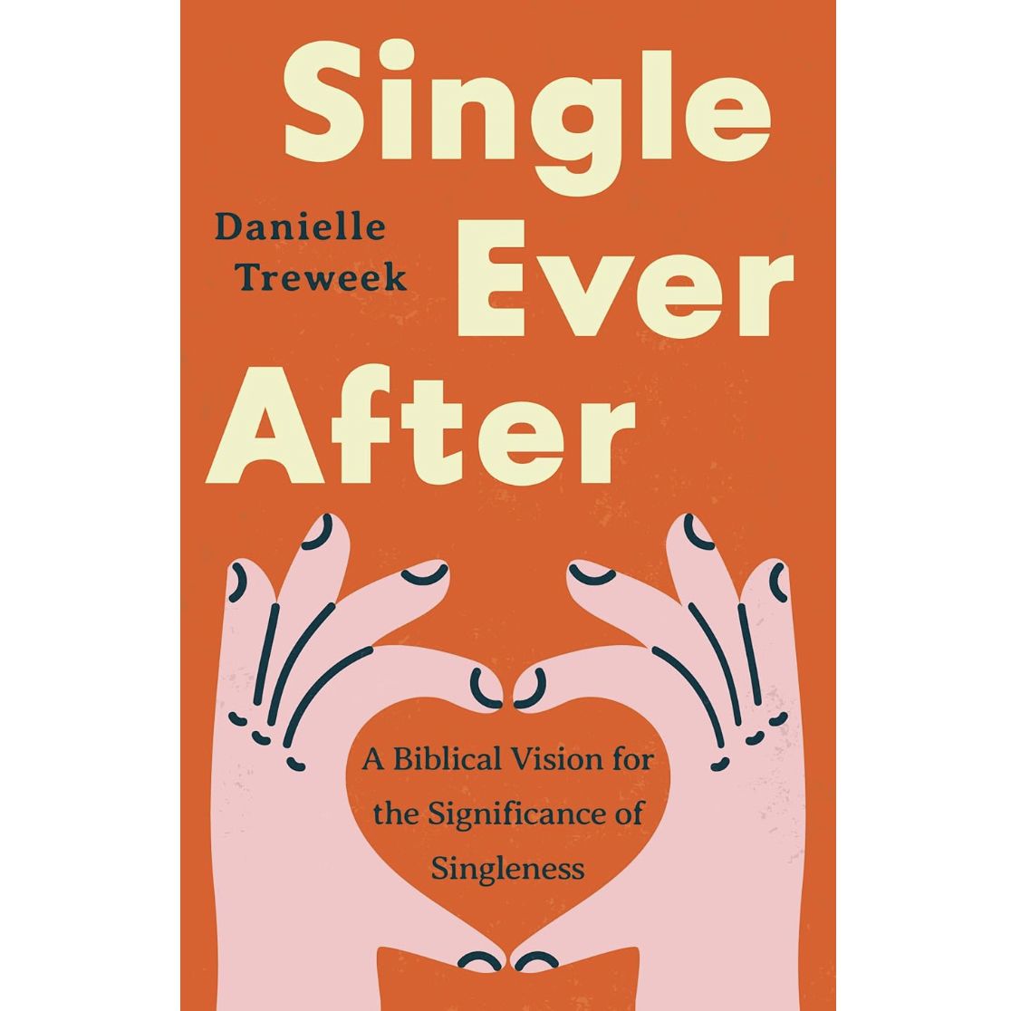 Single Ever After: A Biblical Vision for the  Significance of Singleness