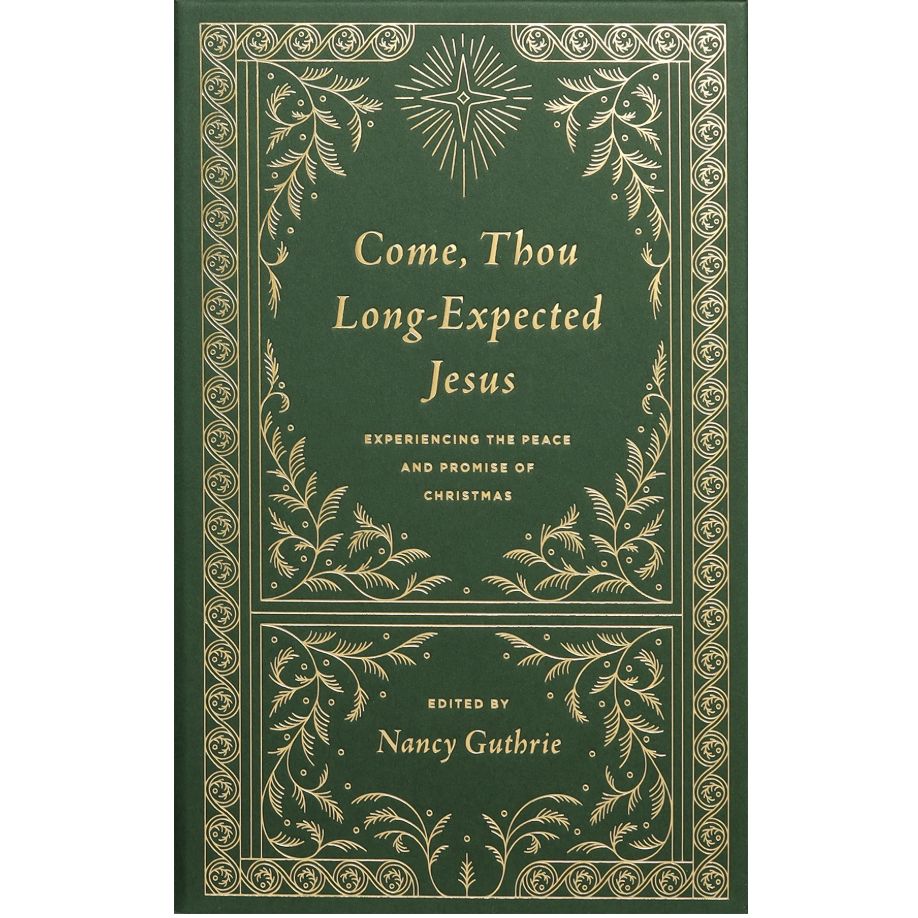 Come, Thou Long-Expected Jesus: Experiencing the Peace and Promise of Christmas
