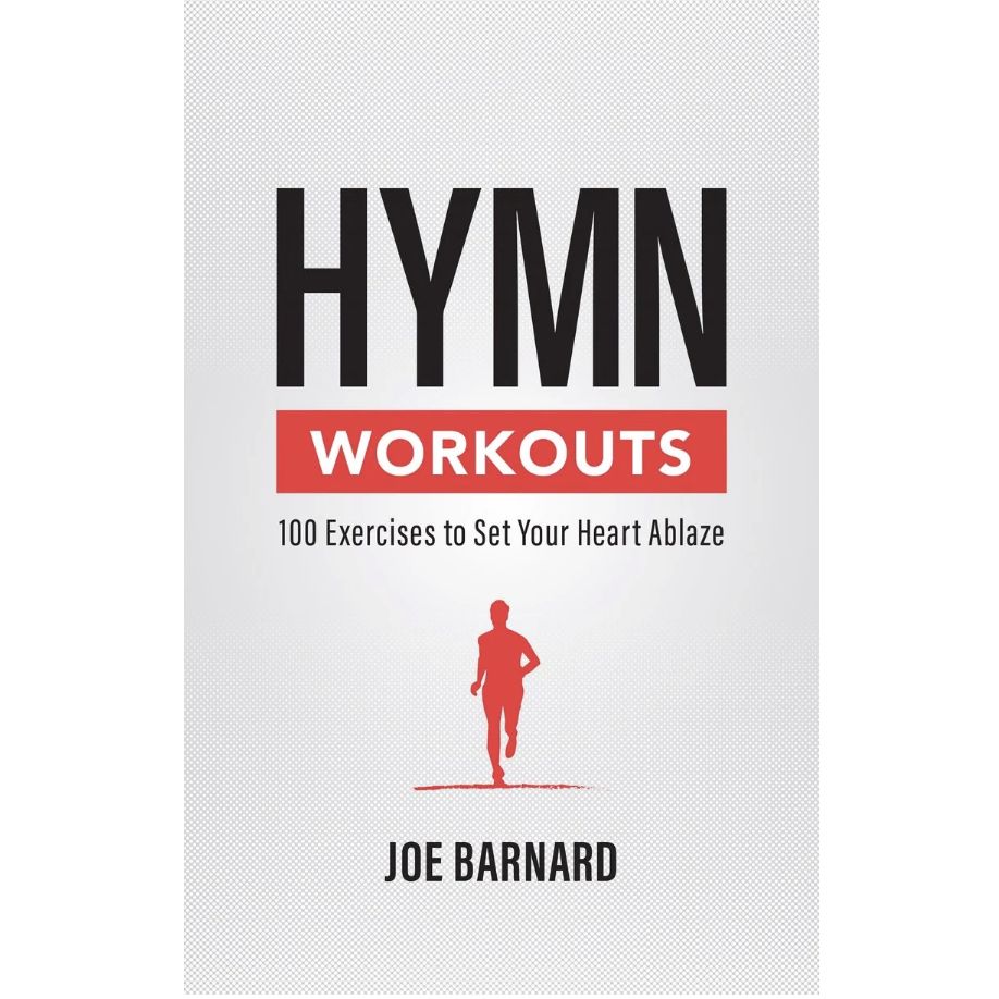Hymn Workouts: 100 Exercises to Set Your Heart Ablaze