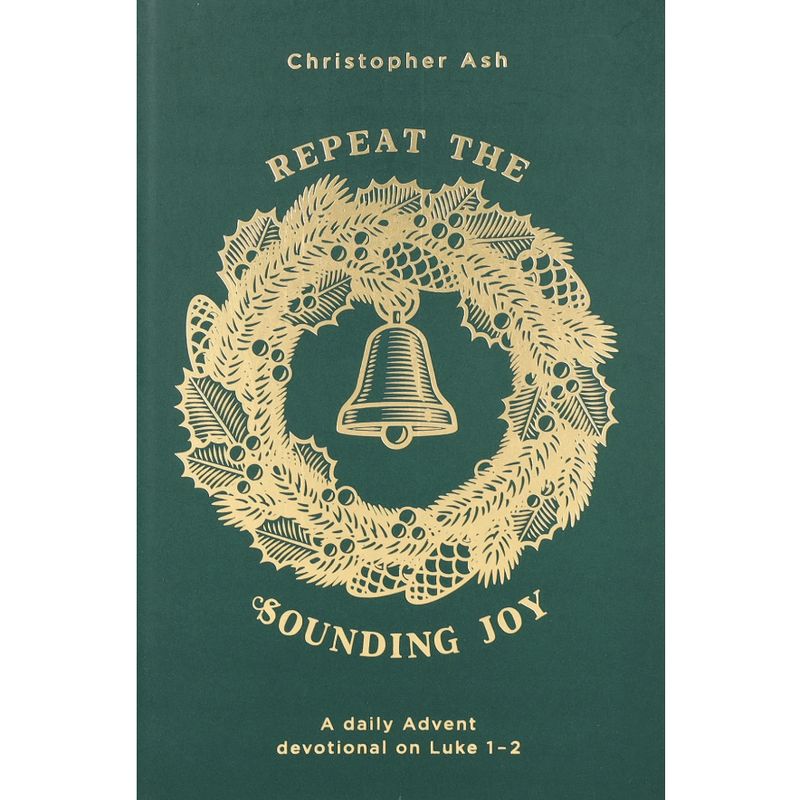Repeat the Sounding Joy: A Daily Advent Devotional on Luke 1-2