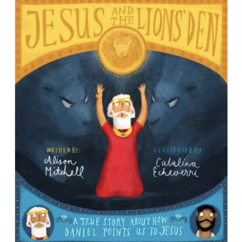 Jesus and the Lions&#39; Den: A true story about how Daniel points us to Jesus
