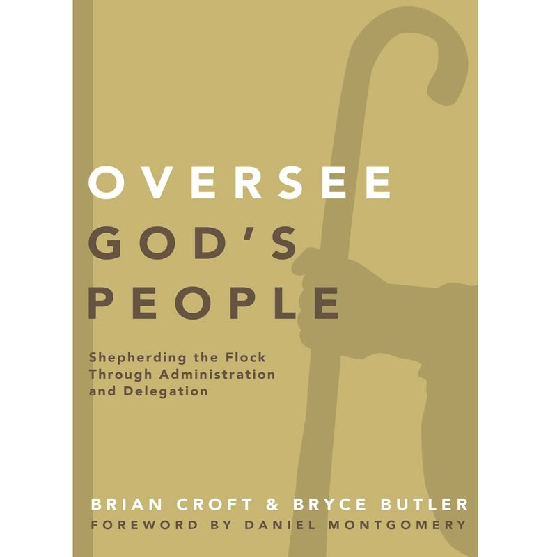 Oversee God&#39;s People: Shepherding the Flock Through Administration and Delegation