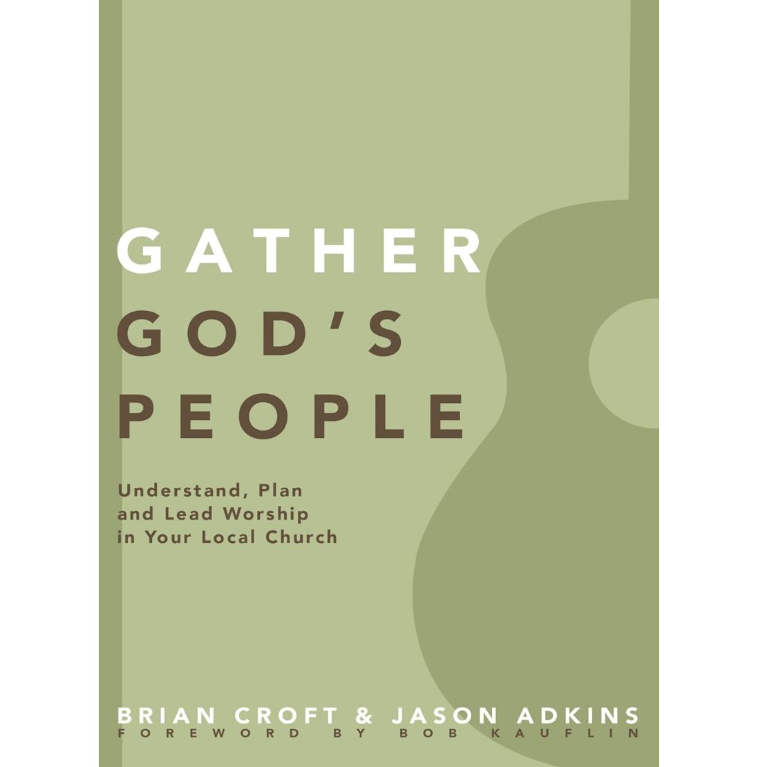Gather God&#39;s People: Understand, Plan, and Lead Worship in Your Local Church