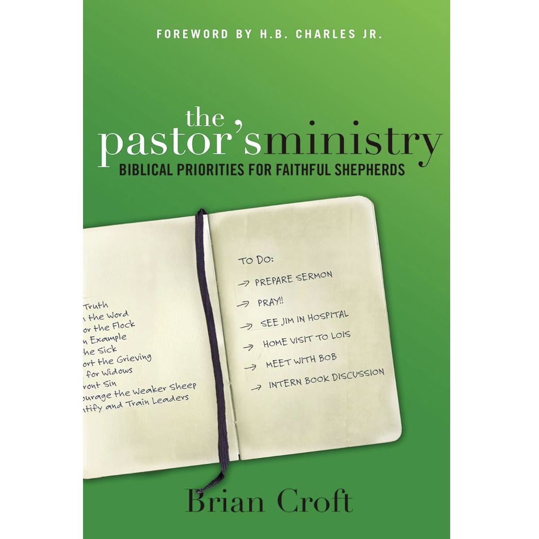 The Pastor&#39;s Ministry: Biblical Priorities for Faithful Shepherds