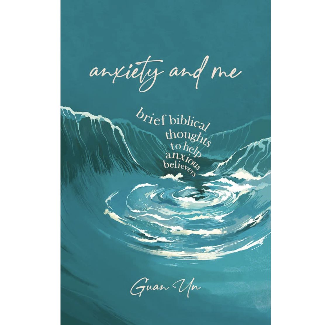 Anxiety and Me: Brief biblical thoughts to help anxious believers