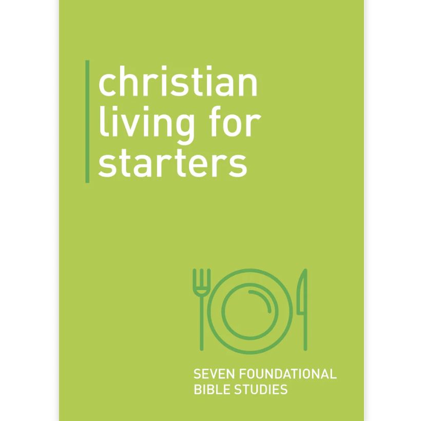 Christian Living for Starters: Seven Foundational Bible Studies